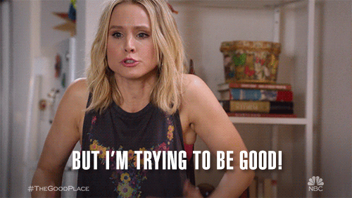 Kristen Bell as Eleanor Shellstrop in The Good Place, saying, "But I'm trying to be good!"